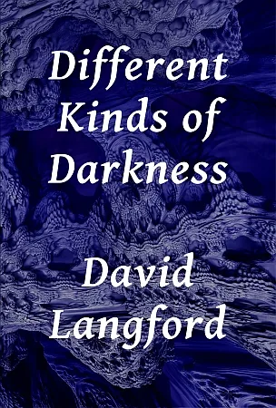 Cover of Different Kinds of Darkness by David Langford