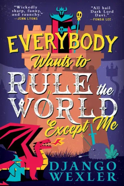 Cover of Everybody Wants to Rule the World Except Me by Django Wexler