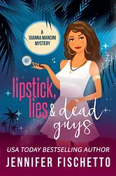 Cover of Lipstick, Lies & Dead Guys by Jennifer Fischetto