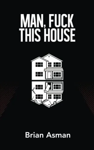 Cover of Man, F*ck This House by Brian Asman