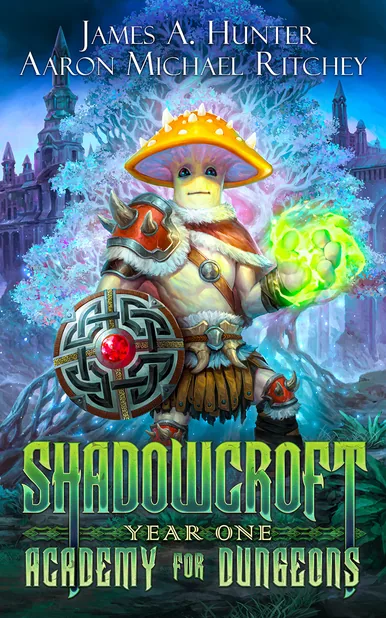 Cover of Shadowcroft Academy For Dungeons: Year One by James A. Hunter, Aaron Michael Ritchey