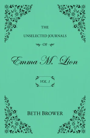 Cover of The Unselected Journals of Emma M. Lion by Beth Brower